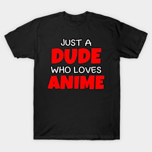 Just A Dude Who loves Anime T-Shirt